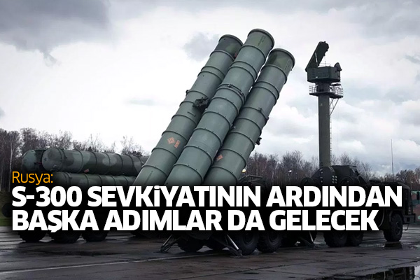 Rusya: S-300 sevkiyatının ardından başka adımlar da gelecek