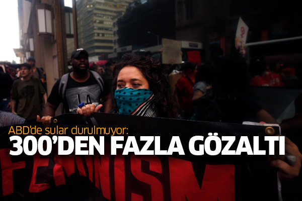 ABD'de sular durulmuyor: 300’den fazla gözaltı