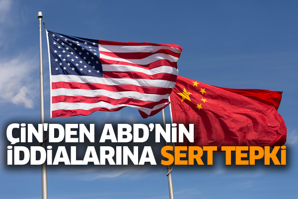 Çin'den ABD’nin iddialarına sert tepki