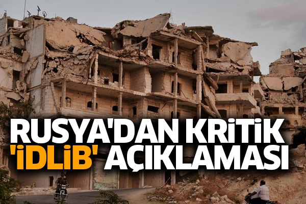 Rusya'dan kritik 'İdlib' açıklaması