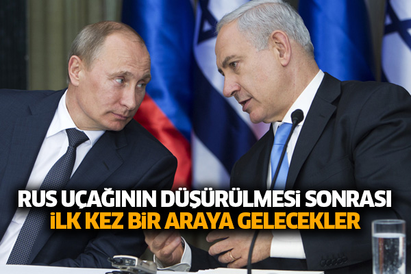 Netanyahu ve Putin bir araya gelecek