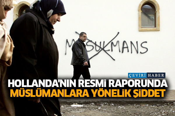 Hollanda'nın resmi raporunda Müslümanlara yönelik şiddet