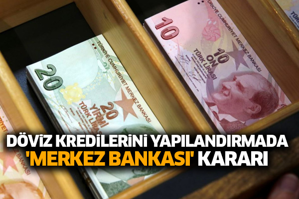 Döviz kredilerini yapılandırmada 'Merkez Bankası' kararı