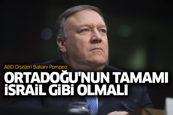 Pompeo: Ortadoğu'nun tamamı İsrail gibi olmalı