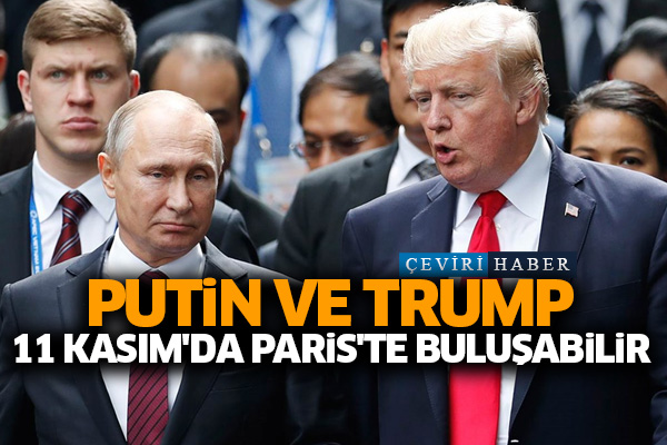 Putin ve Trump 11 Kasım'da Paris'te buluşabilir