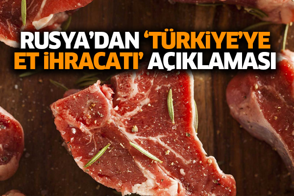 Rusya’dan ‘Türkiye’ye et ihracatı’ açıklaması
