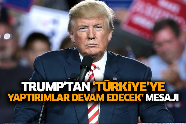Trump'tan ‘Türkiye’ye yaptırımlar devam edecek’ mesajı
