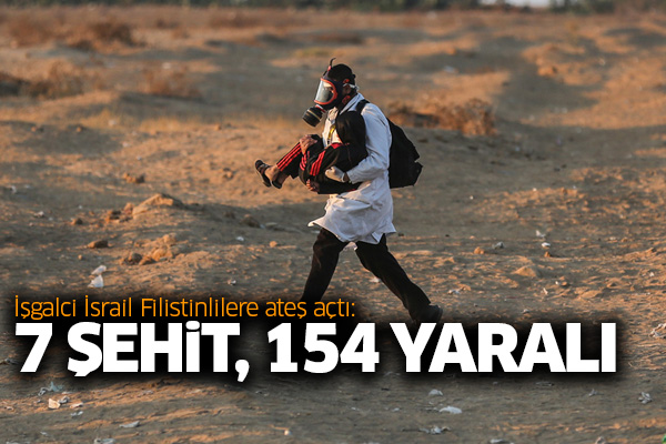 İşgalci İsrail Filistinlilere ateş açtı: 7 şehit, 154 yaralı