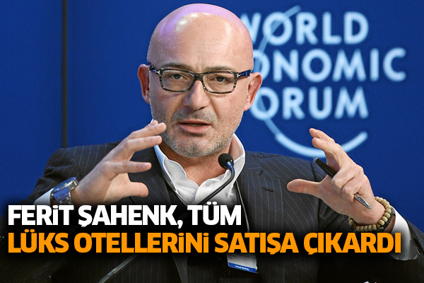 Ferit Şahenk, tüm lüks otellerini satışa çıkardı