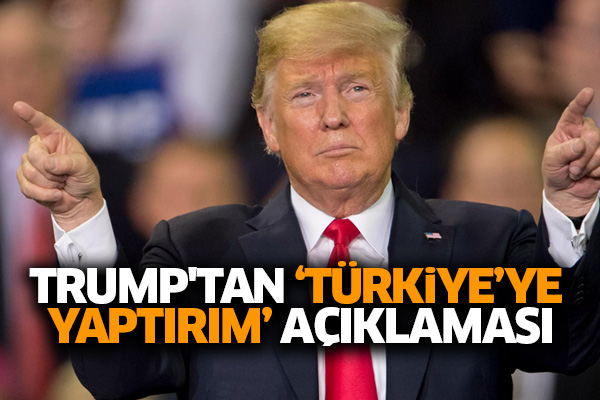 Trump'tan ‘Türkiye'ye yaptırım’ açıklaması