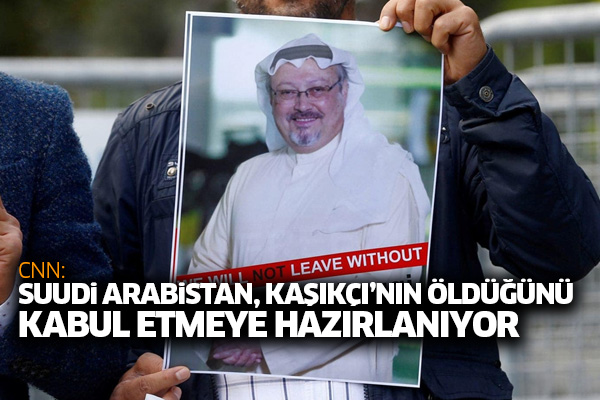 CNN: Suudi Arabistan, Kaşıkçı’nın öldüğünü kabul etmeye hazırlanıyor