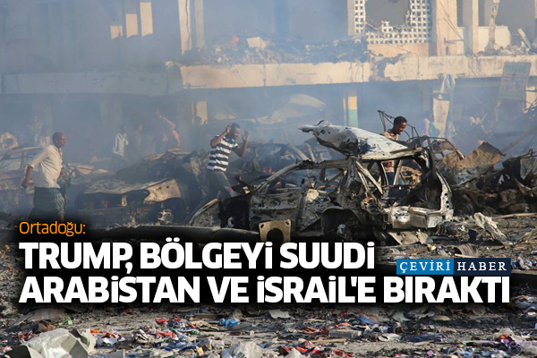 Ortadoğu: Trump, bölgeyi Suudi Arabistan ve İsrail'e bıraktı