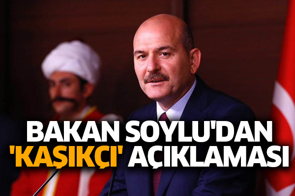 Bakan Soylu'dan 'Kaşıkçı' açıklaması