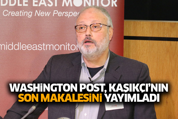 Washington Post Cemal Kaşıkçı’nın son makalesini yayımladı