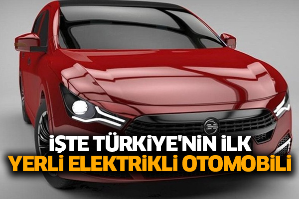 İşte Türkiye'nin ilk yerli elektrikli otomobili