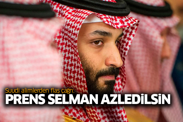 Suudi alimlerden flaş çağrı: Prens Selman azledilsin
