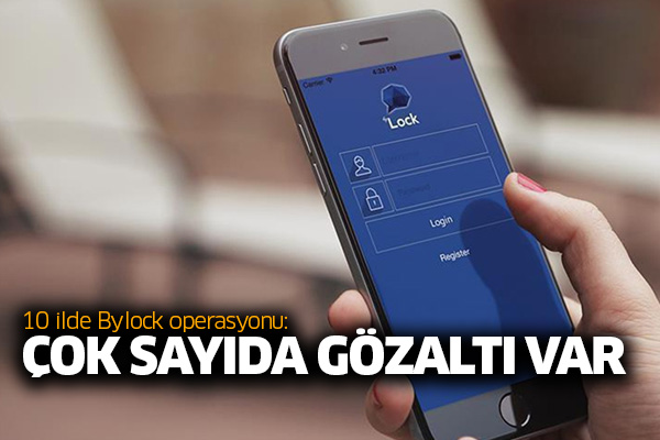10 ilde Bylock operasyonu: Çok sayıda gözaltı var