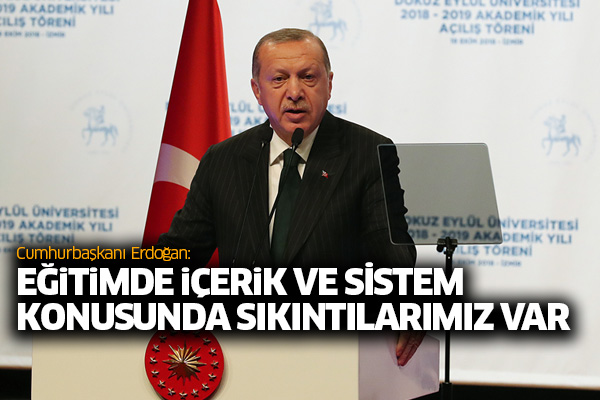 Erdoğan: Eğitimde içerik ve sistem konusunda sıkıntılarımız var