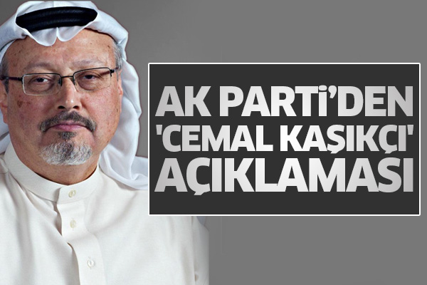 AK Parti’den 'Cemal Kaşıkçı' açıklaması