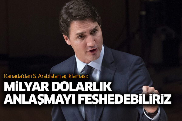 Kanada’dan S. Arabistan açıklaması: Milyar dolarlık anlaşmayı feshedebiliriz