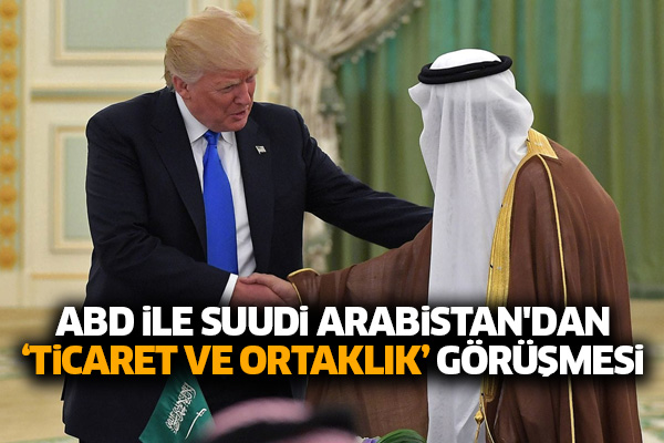 ABD ile Suudi Arabistan'dan ‘ortaklık ve ticaret’ görüşmesi
