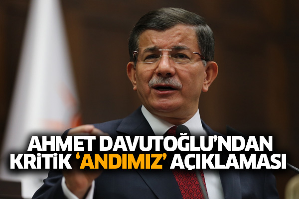 Ahmet Davutoğlu'ndan kritik 'Andımız' açıklaması