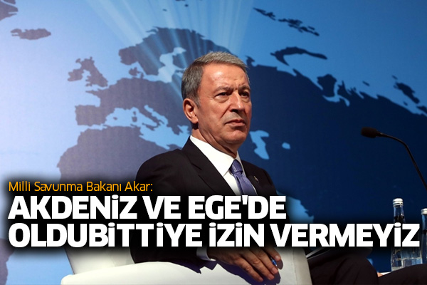 Milli Savunma Bakanı Akar: Akdeniz ve Ege'de oldubittiye izin vermeyiz