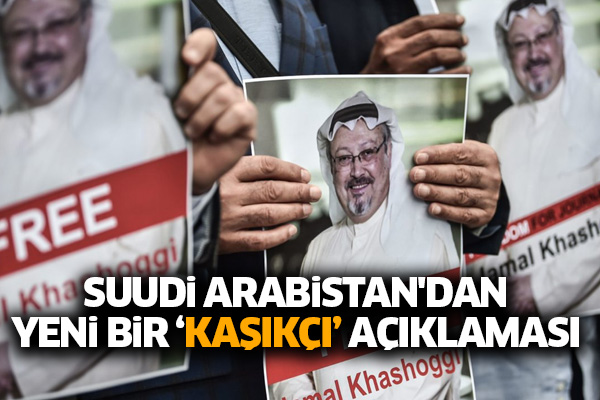 Suudi Arabistan'dan yeni bir ‘Kaşıkçı’ açıklaması