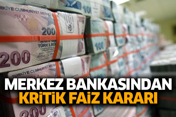 Merkez Bankasından kritik faiz kararı