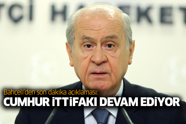 Bahçeli’den son dakika açıklaması: Cumhur İttifakı devam ediyor
