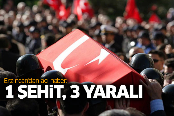 Erzincan'dan acı haber: 1 şehit, 3 yaralı