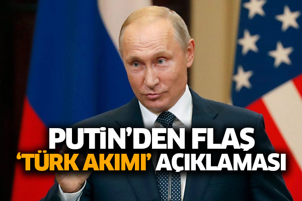 Putin’den flaş ‘Türk Akımı’ açıklaması