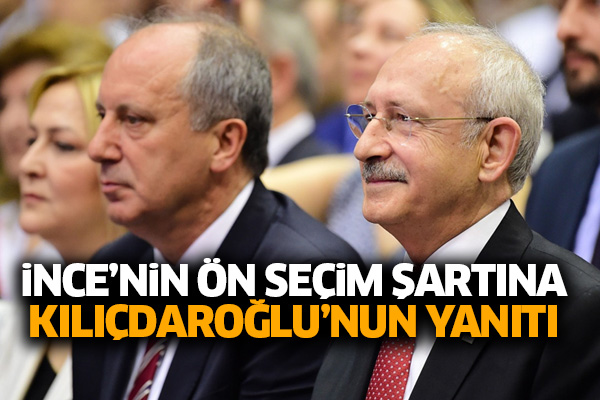 İnce’nin ön seçim şartına Kılıçdaroğlu’nun yanıtı