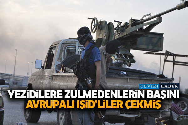Yezidilere zulmedenlerin başını Avrupalı IŞİD’liler çekmiş