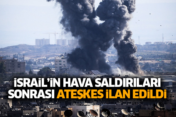 İsrail’in hava saldırıları sonrası ateşkes ilan edildi