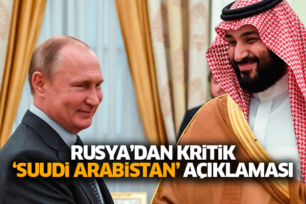 Rusya’dan kritik ‘Suudi Arabistan’ açıklaması