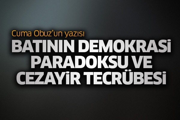 Batının demokrasi paradoksu ve Cezayir örnekliği