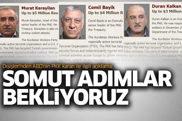 Dışişleri'nden ABD'nin PKK kararı ile ilgili açıklama: Somut adımlar bekliyoruz