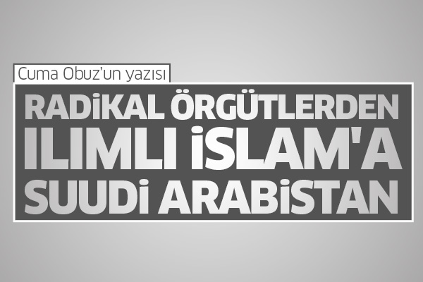 Radikal örgütlerden ılımlı İslam'a Suudi Arabistan