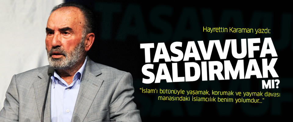 Hayrettin Karaman Tasavvufa saldırmak mı?