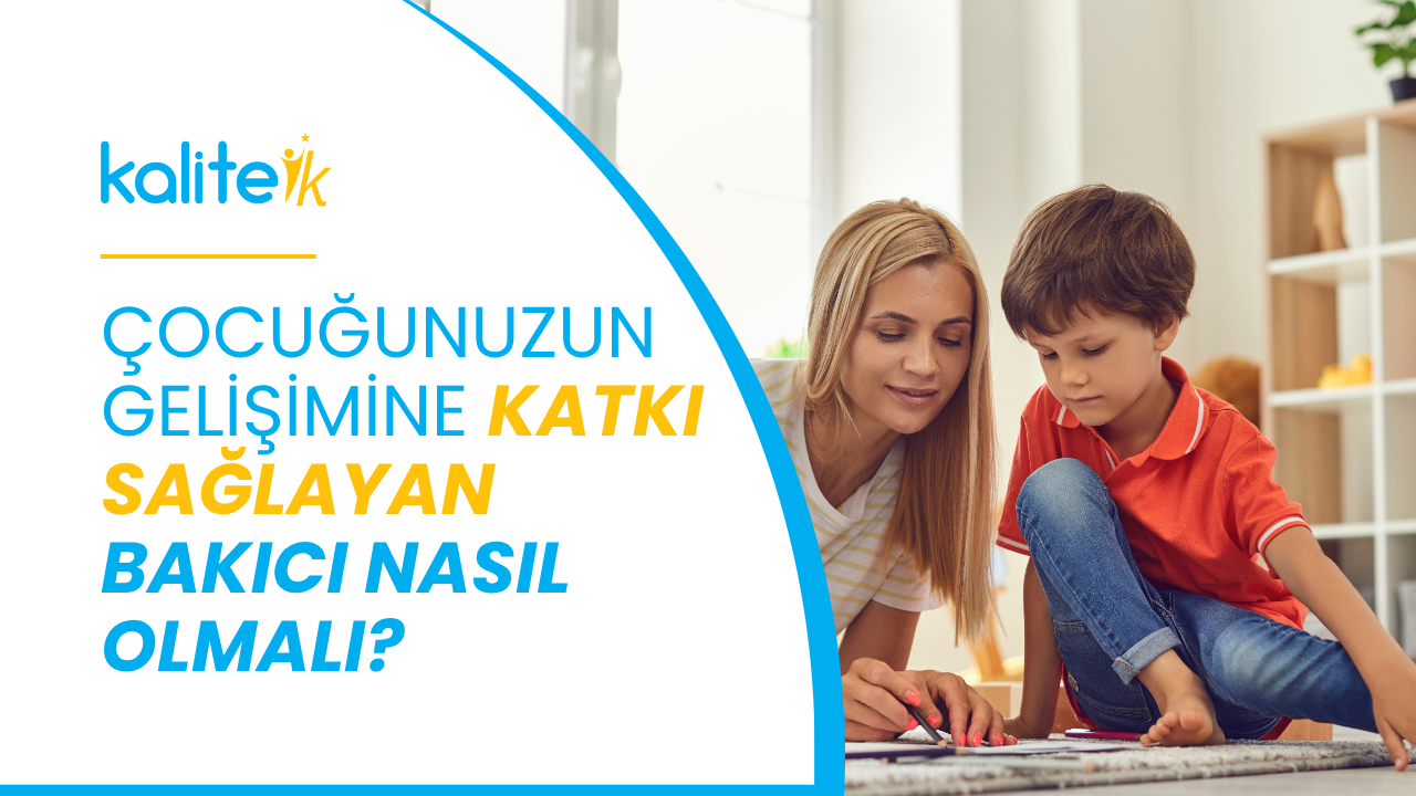 Çocuğunuzun Gelişimine Katkı Sağlayan Bakıcı Nasıl Olmalı?